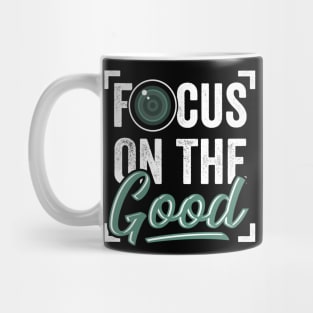 Focus On The Good Photography Photographer Gift Mug